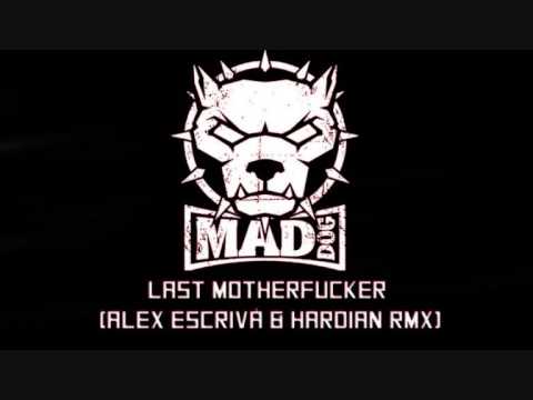 DJ MAD DOG - LAST MOTHERFUCKER (ALEX ESCRIVÁ & HARDIAN REMIX)