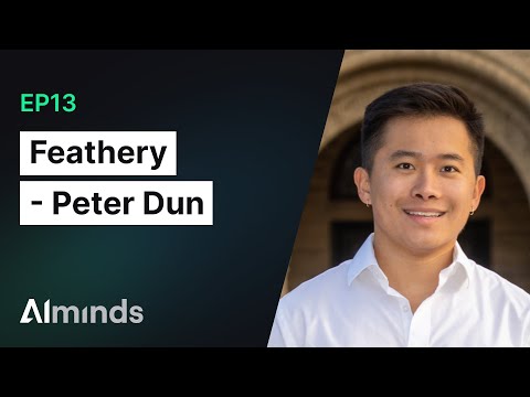 Peter Dun, Founder & CEO at Feathery | AIMinds #013 Part 1