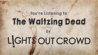 The Waltzing Dead - Lights Out Crowd (Lyric Video)