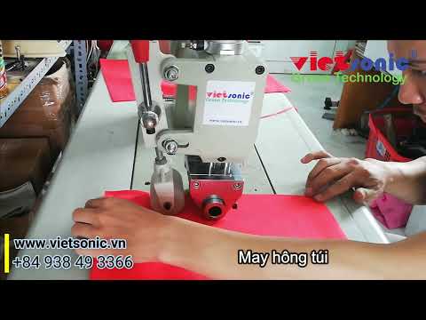 Máy may siêu âm VietSonic được lắp ráp cho sản xuất túi vải không dệt