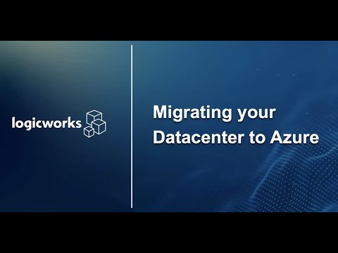 Logicworks Presents - Migrating Your Datacenter to Azure