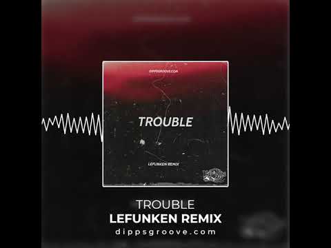 Trouble (Lefunken Remix)