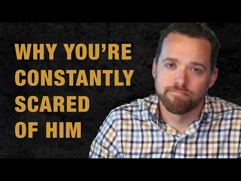Why You’re Constantly Scared of Him