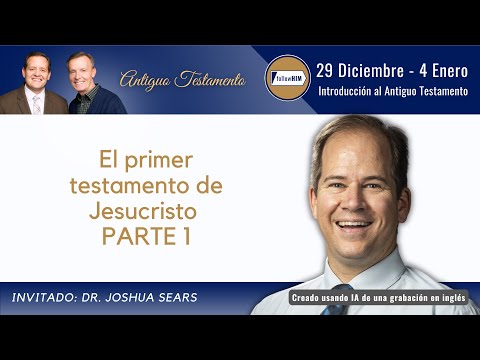Introducción al Antiguo Testamento Parte 1 • Dr. Joshua Sears • Dic. 29-Enero 4 •Ven, Sígueme