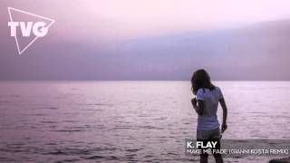 K. Flay - Make Me Fade (Gianni Kosta Remix)