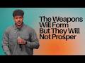 The Weapons Will Form But They Will Not Prosper | Andrew F Carter