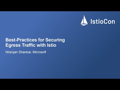 Best-Practices for Securing Egress Traffic with Istio - Niranjan Shankar, Microsoft