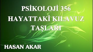 Hasan Akar - Psikoloji 356 - Hayattaki Kılavuz Taşları
