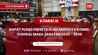 KOMISI III DPR RI RAPAT PLENO PERSETUJUAN ANGGOTA KOMISI YUDISIAL MASA JABATAN 2025 - 2030