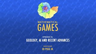 Mathematical Games Hosted by Ed Pegg Jr. [Episode 41: Geology, AI and Recent Advances]