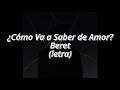 ¿Cómo Va a Saber de Amor? - Beret (letra/lyrics)