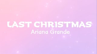Ariana Grande - Last Christmas (Lyrics) || Last Christmas I gave you my heart