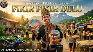 Download lagu Fikir Fikir Dulu (Ai Remake) | Datuk Francis Landong | Sabahan Remake  mp3