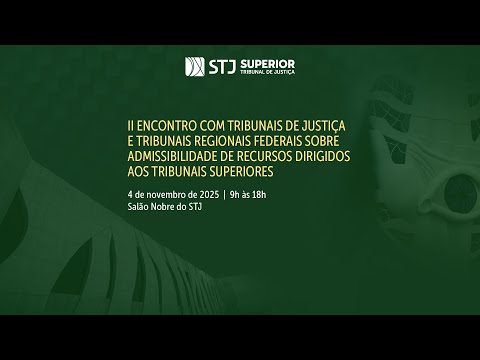 II Encontro com TJs e TRFs sobre Admissibilidade de Recursos Dirigidos aos Tribunais Superiores—4/11