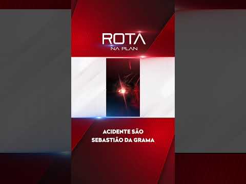 ACIDENTE SÃO SEBASTIÃO DA GRAMA - ROTA NA PLAN