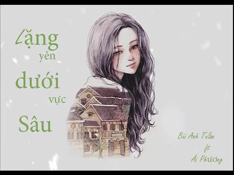 Lặng yên dưới vực sâu : Bùi Anh Tuấn ft Ái Phương MV Lyrisc