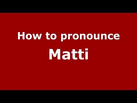 How to Pronounce Matti - PronounceNames.com