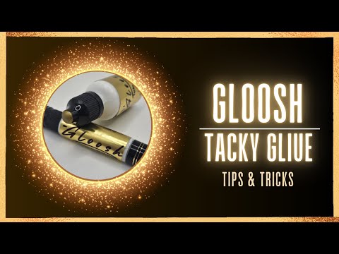 Gloosh Tacky Glue - Tips & Tricks