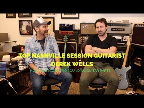 Top Nashville Session Guitarist Derek Wells - Creating Pro Sounding Guitar Parts  - Guitar Lesson