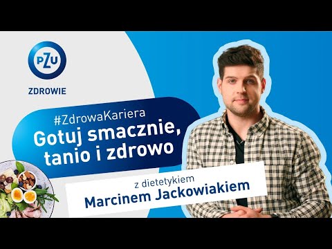 #ZdrowaKariera Odcinek 1: Gotuj tanio, smacznie i zdrowo z Marcinem Jackowiakiem