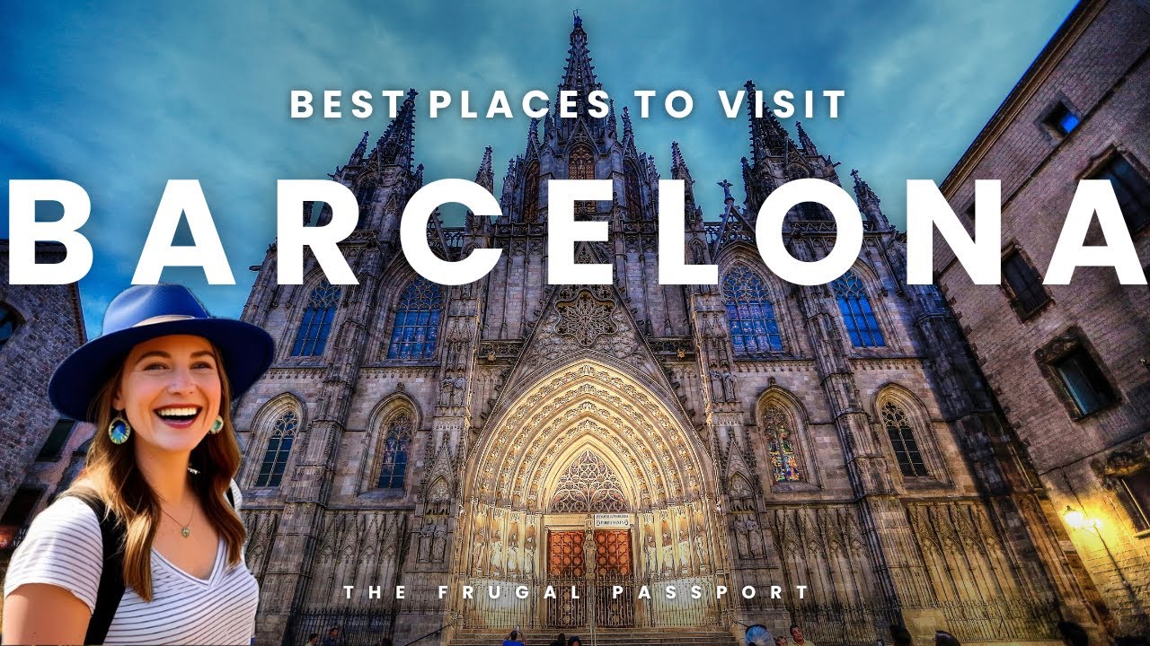 Barcelona: The Best Places You MUST Visit