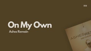Download lagu On My Own - Ashes Remain (Lyrics Video) mp3