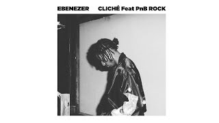 Ebenezer - Cliché (Official Audio) ft. PnB Rock