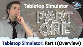 Tabletop Simulator: Part 1 (Overview)