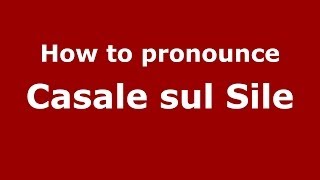 How to pronounce Casale Sul Sile