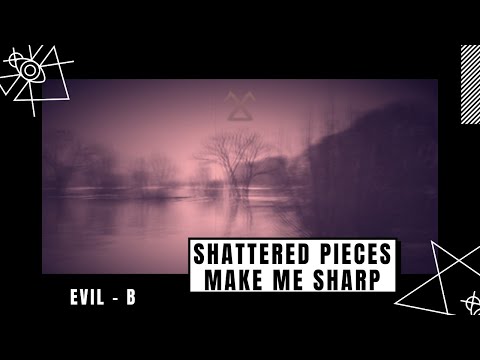 Video thumbnail for Shattered Pieces Make Me Sharp (Evil-B)