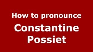 How to pronounce Constantine Possiet