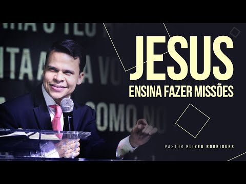 Pr. Elizeu Rodrigues | Jesus Ensina Fazer Missões