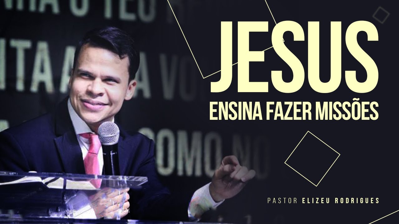Pr. Elizeu Rodrigues | Jesus Ensina Fazer Missões