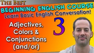 003 - Adjectives, Colors & Conjunctions (and/or) - Beginning English Lesson - Basic English Grammar