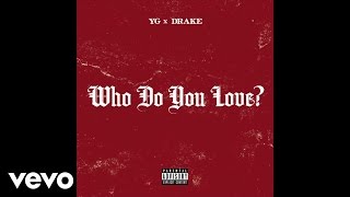 YG - Who Do You Love? ft. Drake (Official Audio) (Explicit)
