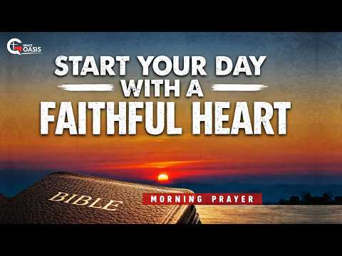 Start This Day With a Faithful Heart Before God