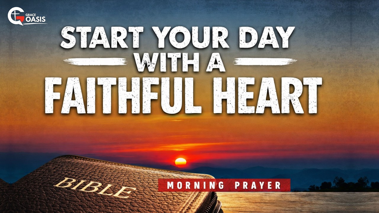 Start This Day With a Faithful Heart Before God