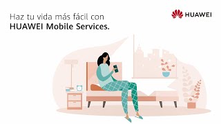 Huawei Haz tu vida más fácil con Huawei Mobile Services anuncio