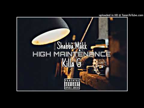 Shabba Makk & Killa G - High Maintenance (Official Audio)