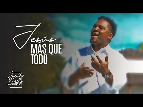 Jesus Más Que Todo | Junior Kelly Marchena (Video Oficial) - music