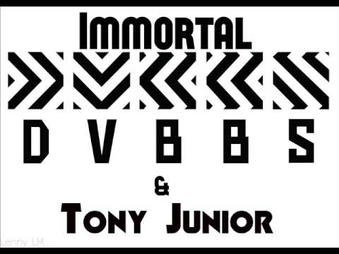 DVBBS & Tony Junior - Immortal  (We Live Forever) (Original Mix)