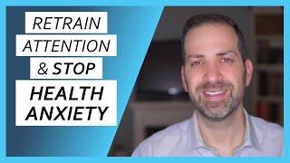 Escaping the HEALTH ANXIETY Attention Trap