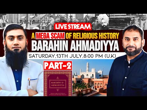 LIVESTREAM - PART 2- A MEGA SCAM OF RELIGIOUS HISTORY - BARAHIN AHMADIYYA (By Mirza Qadiani)