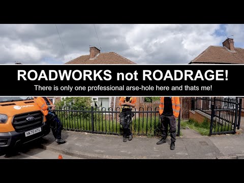 ROADWORKS Not ROADRAGE & A Professional Arse-hole Thats All!