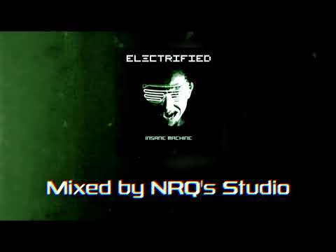 Electrified - Insane Machine (Mixed by NRQ's Studio)