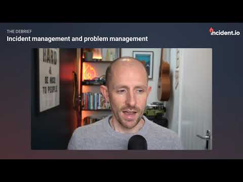 The Debrief: The connection between incident management and problem management