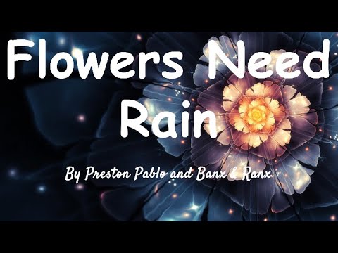 Flowers Need Rain - By Preston  Pablo and Banx & Ranx (sped up version)