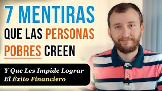 Video: 7 Mentiras Que Los Pobres Creen Y Que Les Impide Lograr El Éxito Financiero