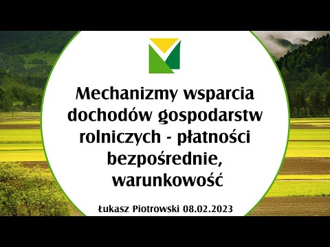 Płatności bezpośrednie, warunkowość - mechanizmy wsparcia dochodów gospodarstw rolniczych - 08.02.23