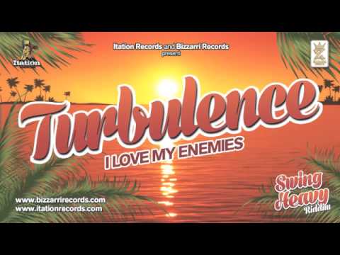 TURBULENCE - LOVE MY ENEMIES - SWING HEAVY RIDDIM (BIZZARRI/ITATION)